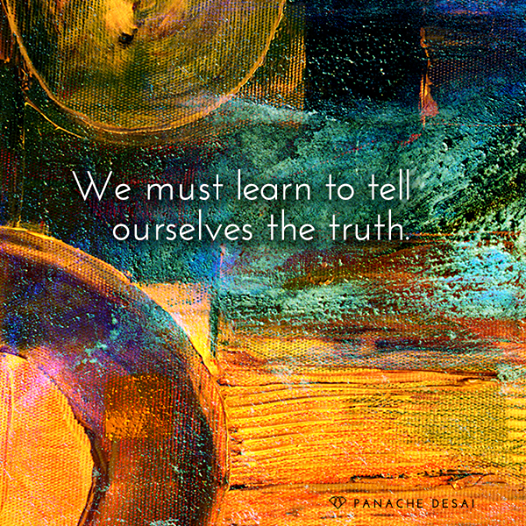 We must tell ourselves the truth Panache Desai Get Real with Yourself